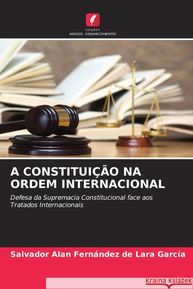 A CONSTITUIÇÃO NA ORDEM INTERNACIONAL Fernández de Lara García, Salvador Alan 9786204408194