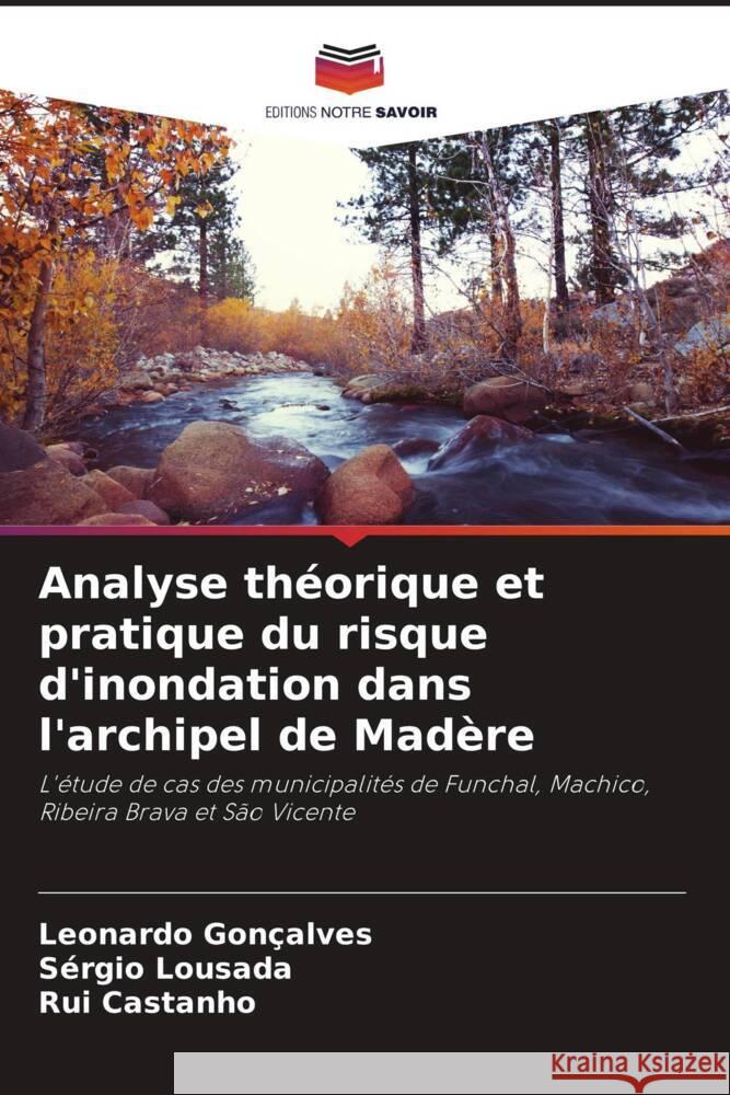 Analyse théorique et pratique du risque d'inondation dans l'archipel de Madère Gonçalves, Leonardo, Lousada, Sérgio, Castanho, Rui 9786204408255