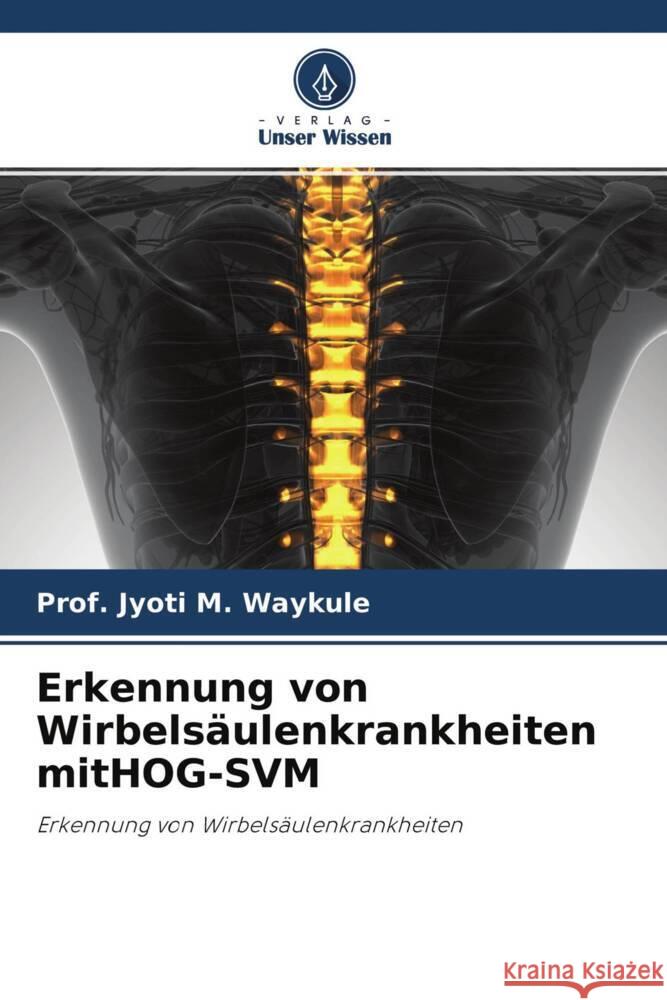 Erkennung von Wirbelsäulenkrankheiten mitHOG-SVM Waykule, Prof. Jyoti M. 9786204408569 Verlag Unser Wissen