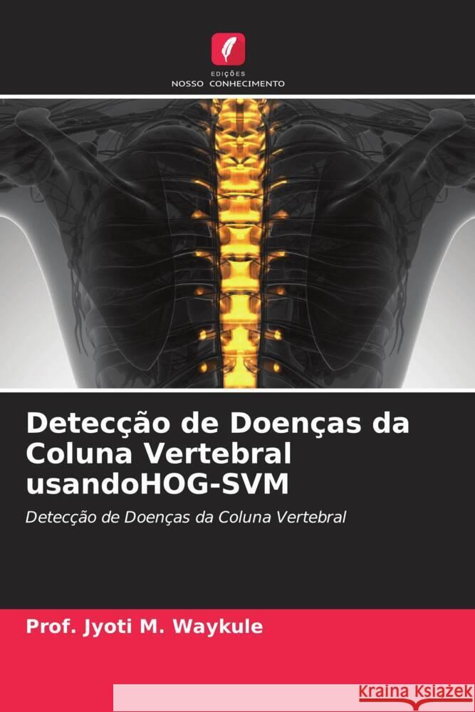 Detecção de Doenças da Coluna Vertebral usandoHOG-SVM Waykule, Prof. Jyoti M. 9786204408583 Edicoes Nosso Conhecimento