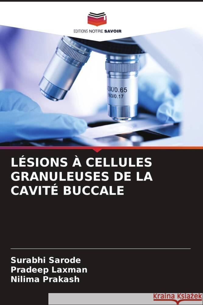 LÉSIONS À CELLULES GRANULEUSES DE LA CAVITÉ BUCCALE Sarode, Surabhi, Laxman, Pradeep, Prakash, Nilima 9786204408866