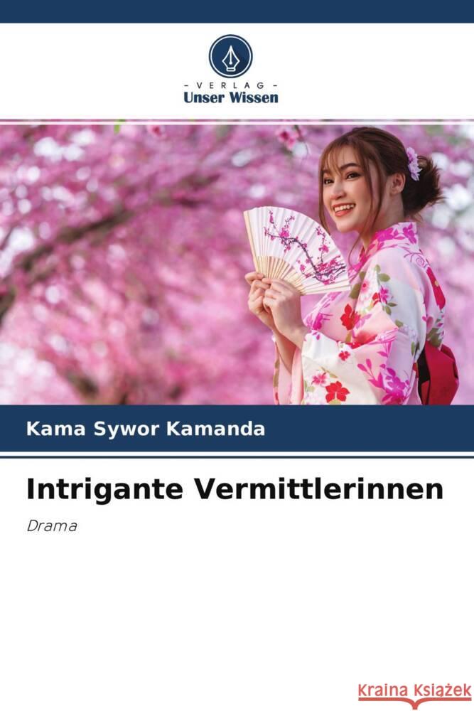 Intrigante Vermittlerinnen Kamanda, Kama Sywor 9786204409030 Verlag Unser Wissen