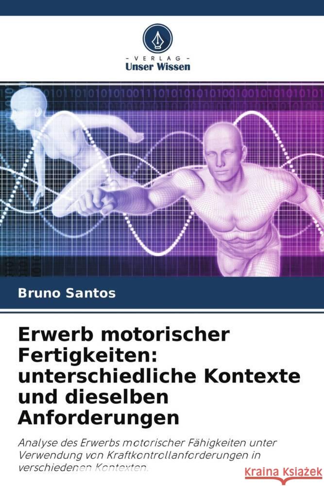 Erwerb motorischer Fertigkeiten: unterschiedliche Kontexte und dieselben Anforderungen Santos, Bruno 9786204409740