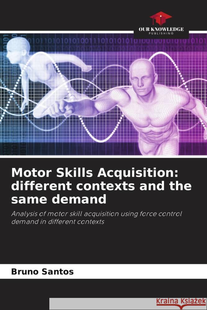 Motor Skills Acquisition: different contexts and the same demand Santos, Bruno 9786204409757