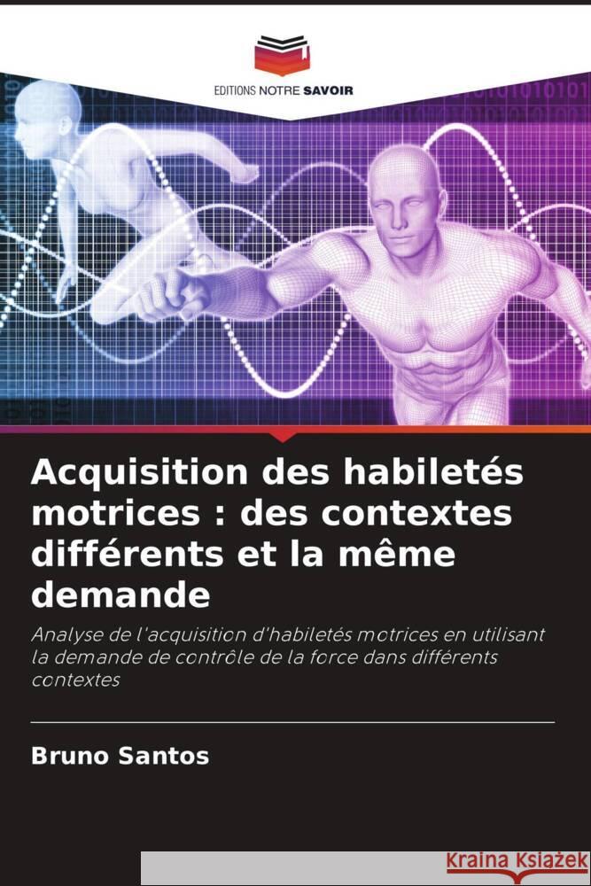 Acquisition des habiletés motrices : des contextes différents et la même demande Santos, Bruno 9786204409771