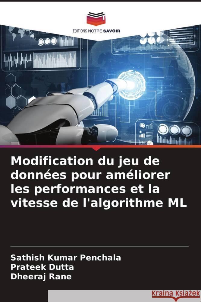 Modification du jeu de données pour améliorer les performances et la vitesse de l'algorithme ML Penchala, Sathish Kumar, Dutta, Prateek, Rane, Dheeraj 9786204410692