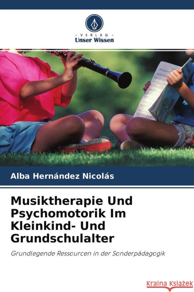 Musiktherapie Und Psychomotorik Im Kleinkind- Und Grundschulalter Hernández Nicolás, Alba 9786204410739 Verlag Unser Wissen