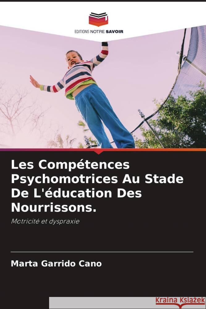 Les Compétences Psychomotrices Au Stade De L'éducation Des Nourrissons. Garrido Cano, Marta 9786204410845