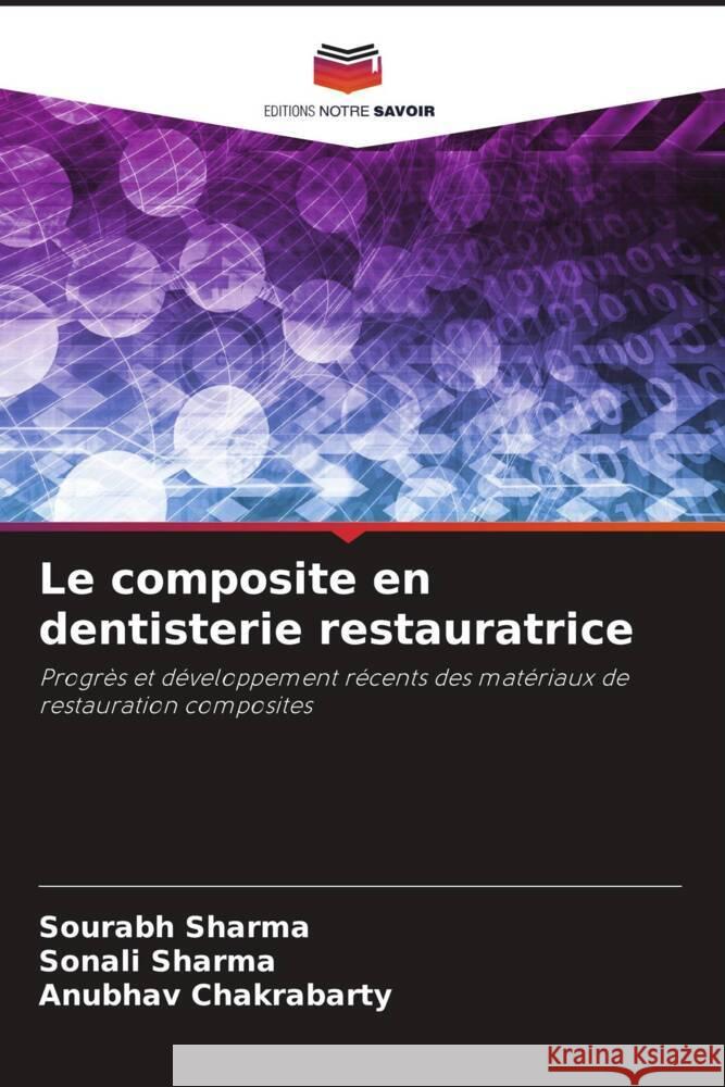 Le composite en dentisterie restauratrice Sharma, Sourabh, Sharma, Sonali, Chakrabarty, Anubhav 9786204410982