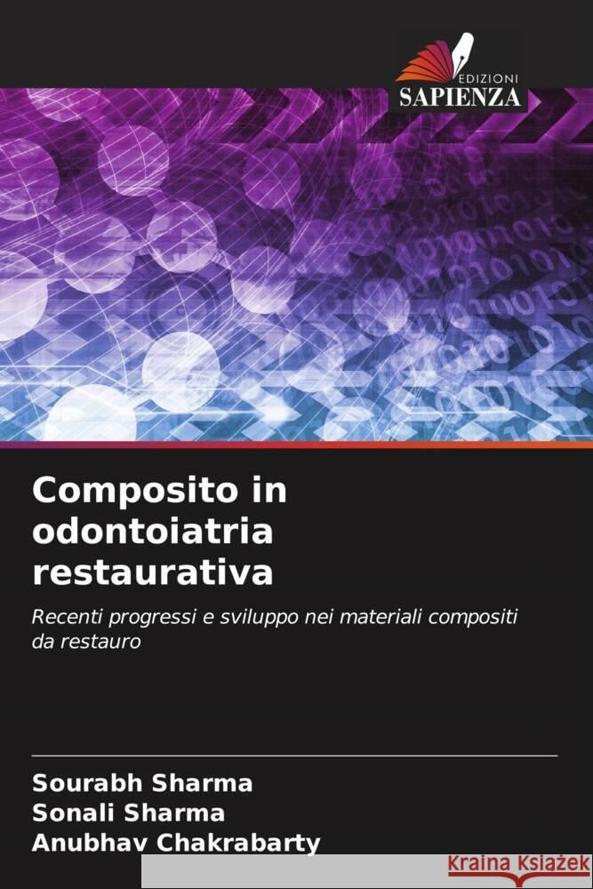 Composito in odontoiatria restaurativa Sharma, Sourabh, Sharma, Sonali, Chakrabarty, Anubhav 9786204410999 Edizioni Sapienza