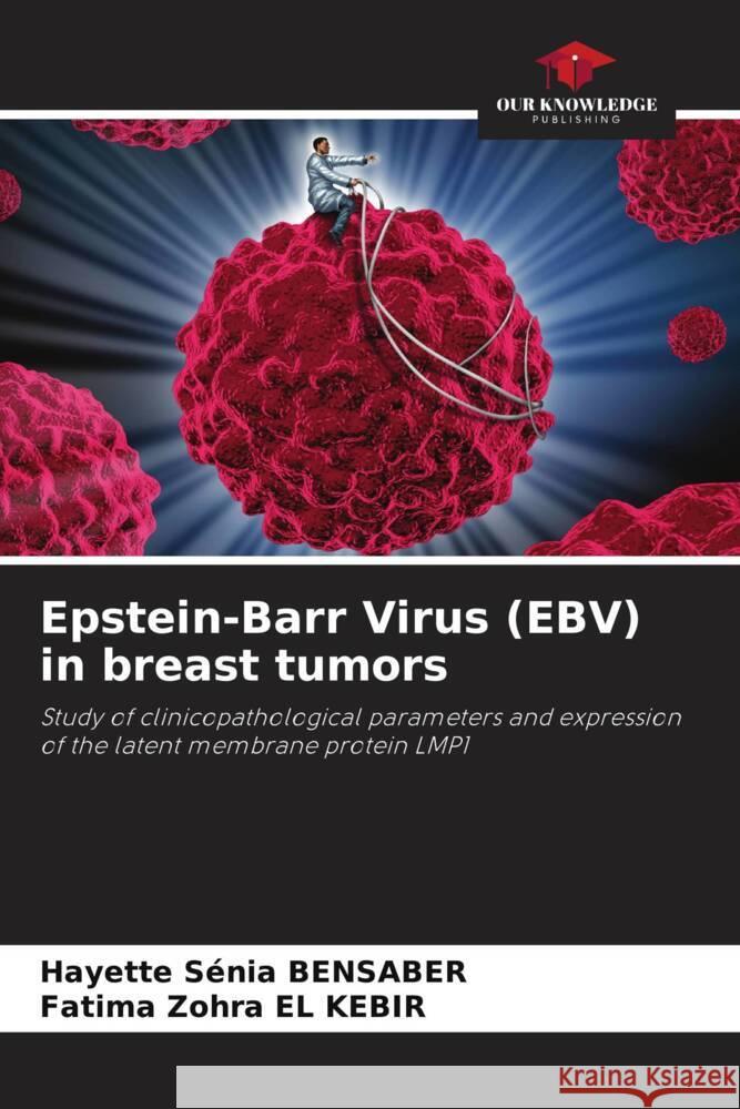 Epstein-Barr Virus (EBV) in breast tumors Bensaber, Hayette Sénia, El Kebir, Fatima Zohra 9786204411033
