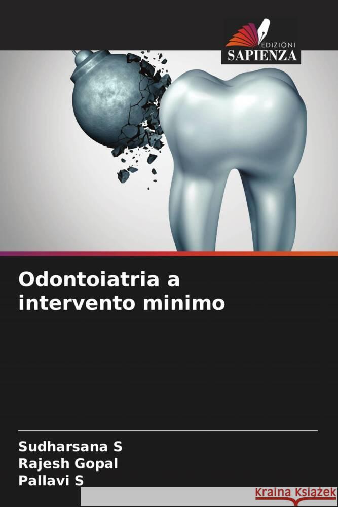 Odontoiatria a intervento minimo S, Sudharsana, Gopal, Rajesh, S, Pallavi 9786204411118