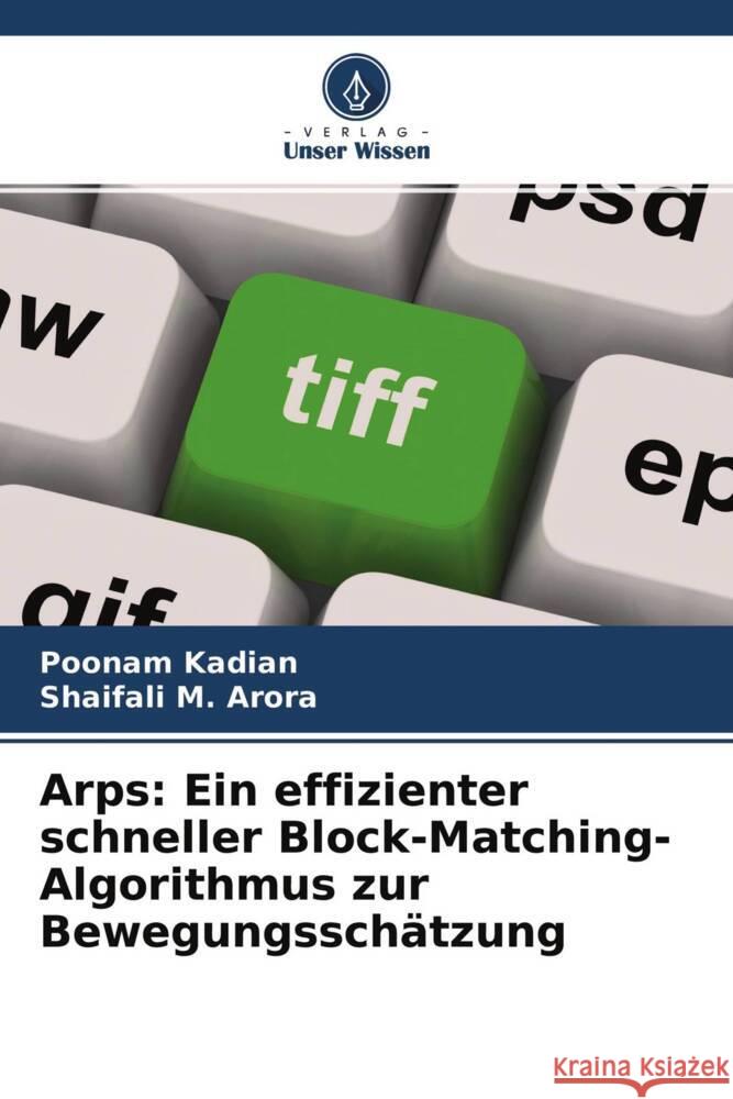 Arps: Ein effizienter schneller Block-Matching-Algorithmus zur Bewegungsschätzung Kadian, Poonam, M. Arora, Shaifali 9786204411354