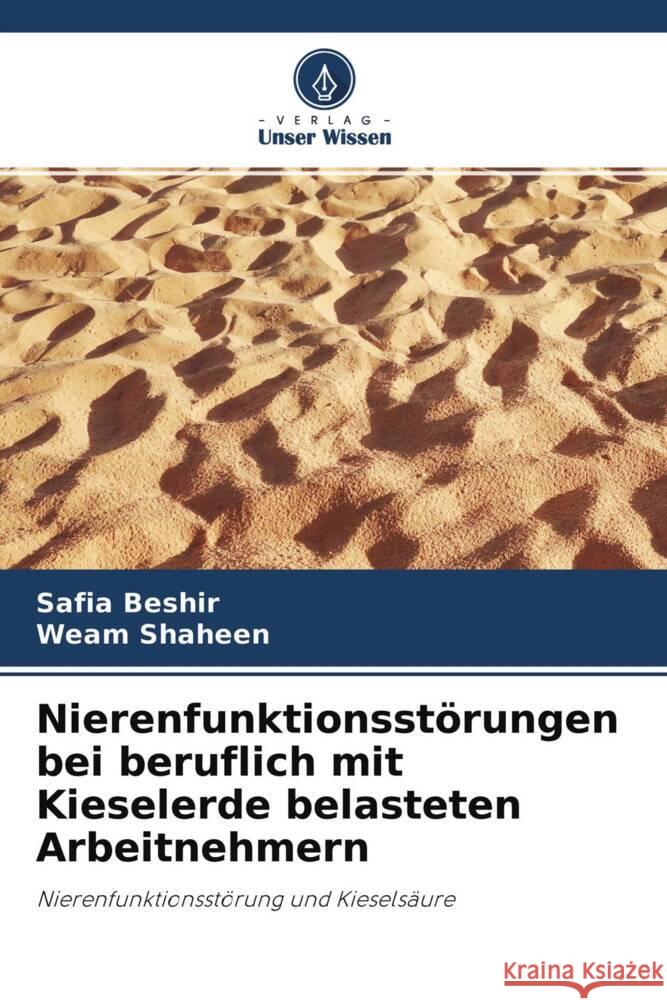 Nierenfunktionsstörungen bei beruflich mit Kieselerde belasteten Arbeitnehmern Beshir, Safia, Shaheen, Weam 9786204411873 Verlag Unser Wissen