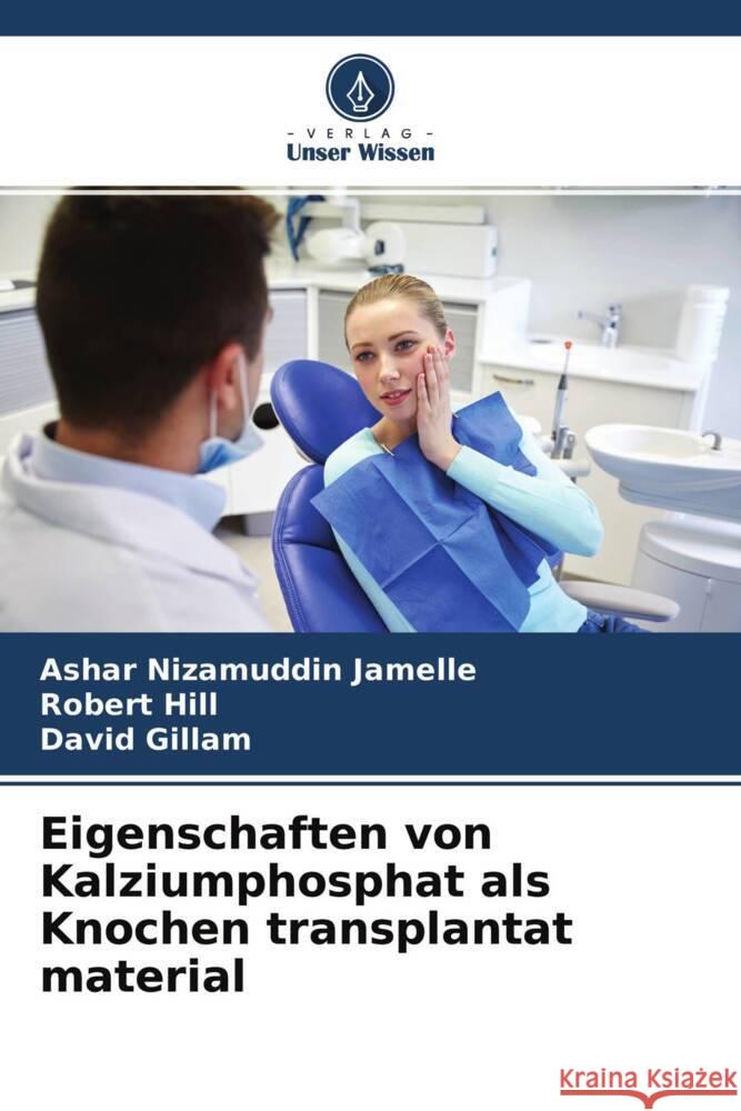 Eigenschaften von Kalziumphosphat als Knochen transplantat material Nizamuddin Jamelle, Ashar, Hill, Robert, Gillam, David 9786204411897 Verlag Unser Wissen