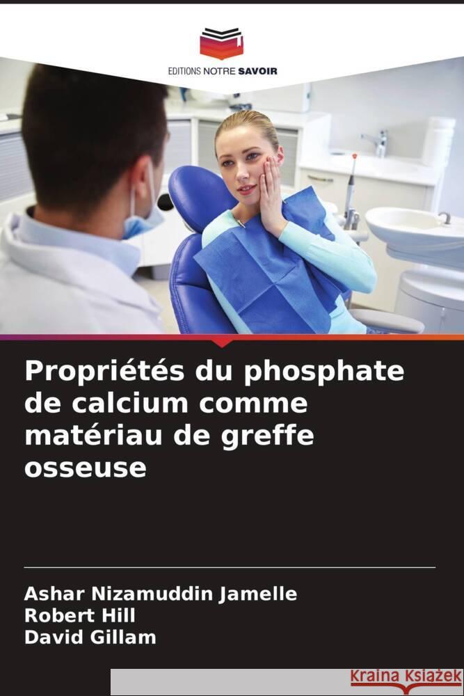 Propriétés du phosphate de calcium comme matériau de greffe osseuse Nizamuddin Jamelle, Ashar, Hill, Robert, Gillam, David 9786204411910 Editions Notre Savoir