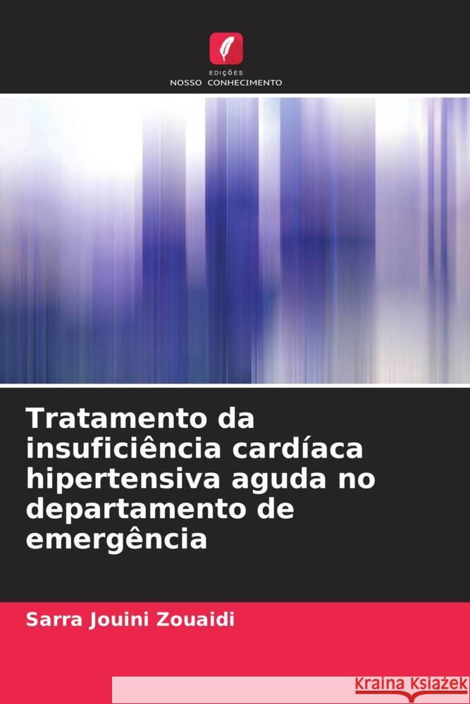 Tratamento da insuficiência cardíaca hipertensiva aguda no departamento de emergência Jouini Zouaidi, Sarra 9786204411972