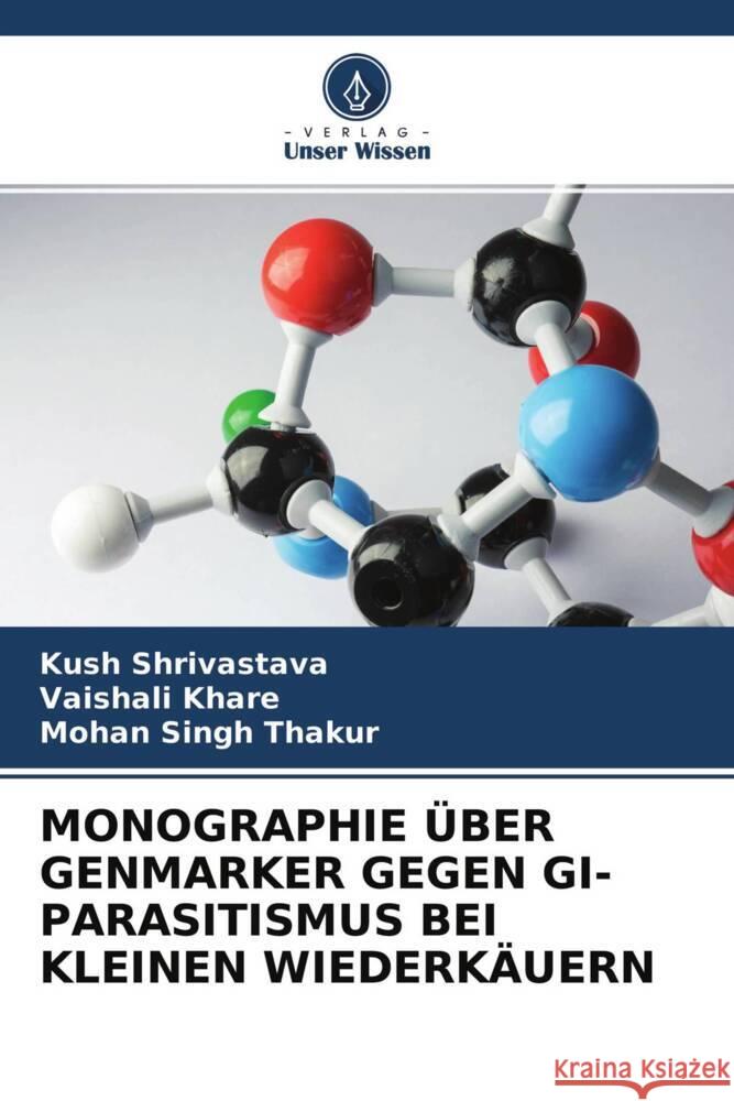 MONOGRAPHIE ÜBER GENMARKER GEGEN GI-PARASITISMUS BEI KLEINEN WIEDERKÄUERN Shrivastava, Kush, Khare, Vaishali, Thakur, Mohan Singh 9786204411996