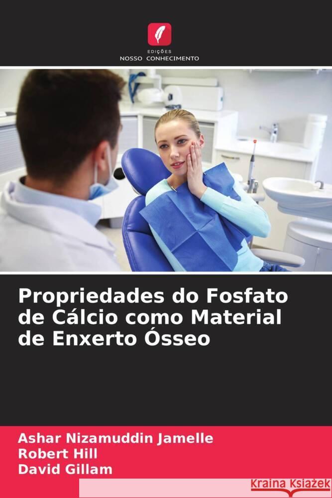 Propriedades do Fosfato de Cálcio como Material de Enxerto Ósseo Nizamuddin Jamelle, Ashar, Hill, Robert, Gillam, David 9786204412061 Edicoes Nosso Conhecimento