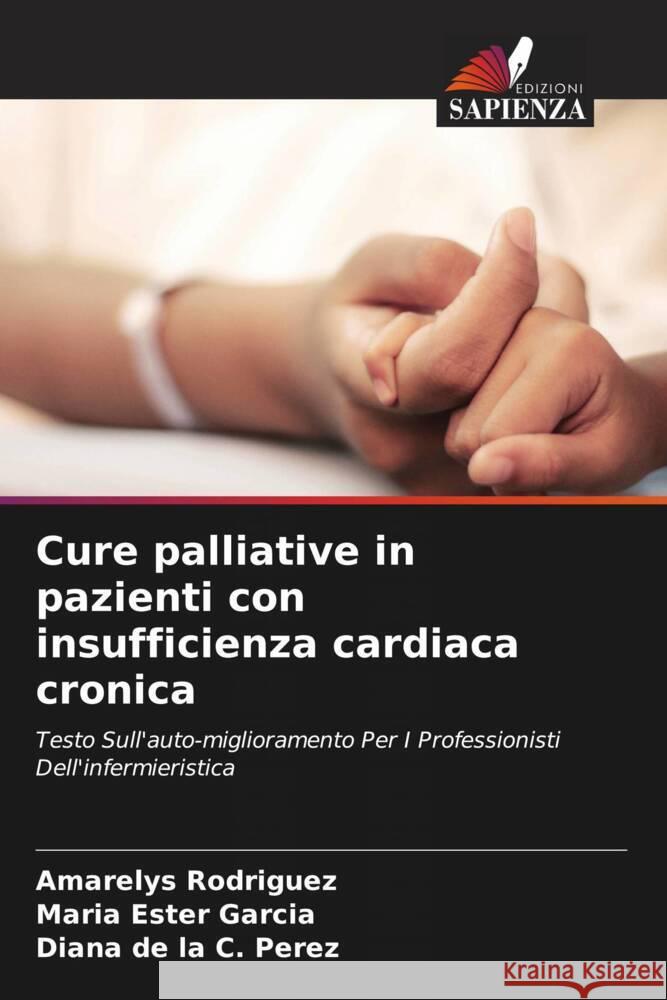 Cure palliative in pazienti con insufficienza cardiaca cronica Rodriguez, Amarelys, Garcia, Maria Ester, Perez, Diana de la C. 9786204412139