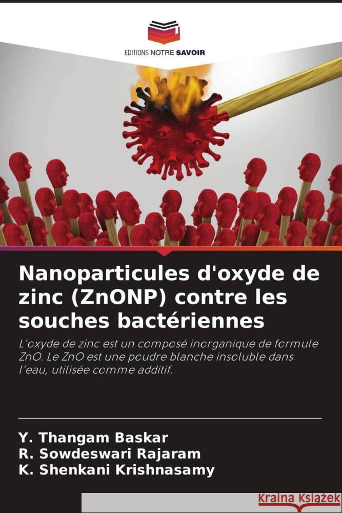 Nanoparticules d'oxyde de zinc (ZnONP) contre les souches bactériennes Baskar, Y. Thangam, Rajaram, R. Sowdeswari, Krishnasamy, K. Shenkani 9786204412207