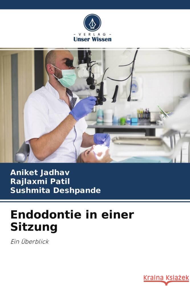 Endodontie in einer Sitzung Jadhav, Aniket, Patil, Rajlaxmi, Deshpande, Sushmita 9786204412405 Verlag Unser Wissen