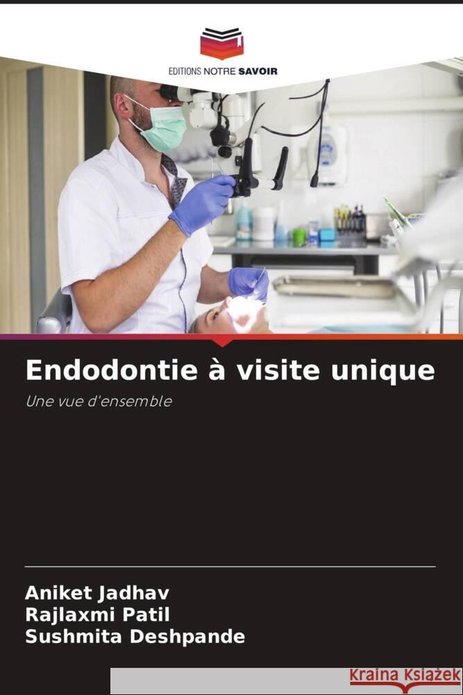 Endodontie à visite unique Jadhav, Aniket, Patil, Rajlaxmi, Deshpande, Sushmita 9786204412436 Editions Notre Savoir