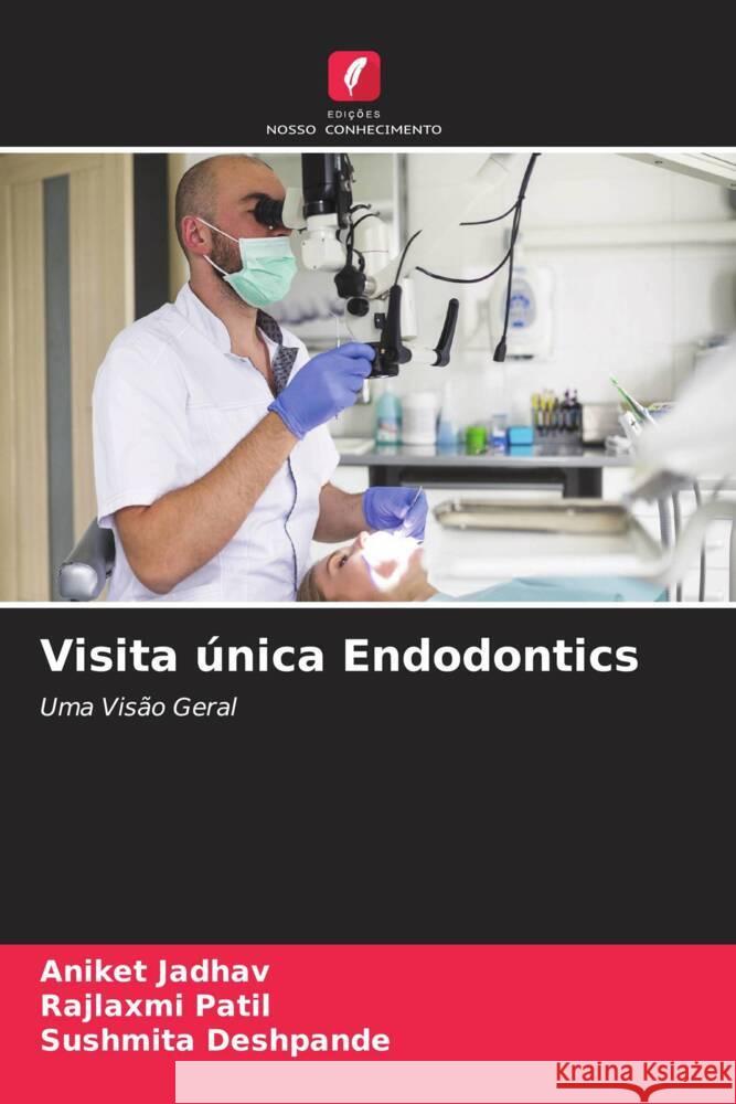 Visita única Endodontics Jadhav, Aniket, Patil, Rajlaxmi, Deshpande, Sushmita 9786204412443