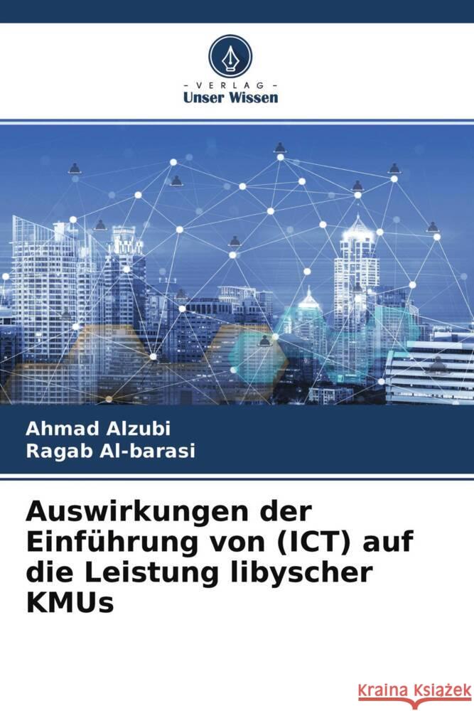 Auswirkungen der Einführung von (ICT) auf die Leistung libyscher KMUs Alzubi, Ahmad, Al-barasi, Ragab 9786204413242