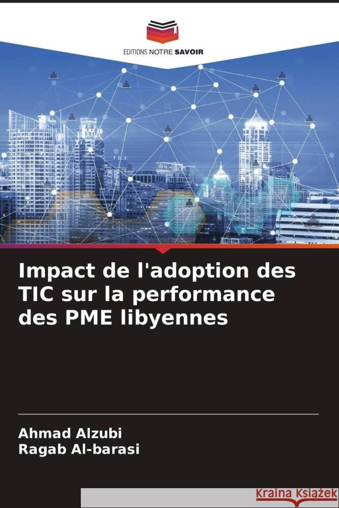 Impact de l'adoption des TIC sur la performance des PME libyennes Alzubi, Ahmad, Al-barasi, Ragab 9786204413266