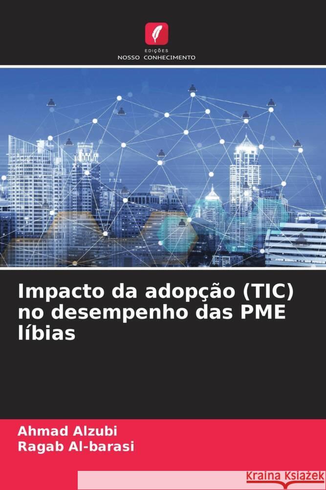 Impacto da adopção (TIC) no desempenho das PME líbias Alzubi, Ahmad, Al-barasi, Ragab 9786204413280