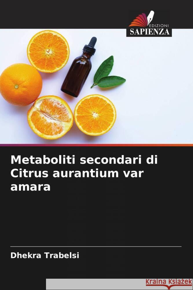 Metaboliti secondari di Citrus aurantium var amara Trabelsi, Dhekra 9786204413389