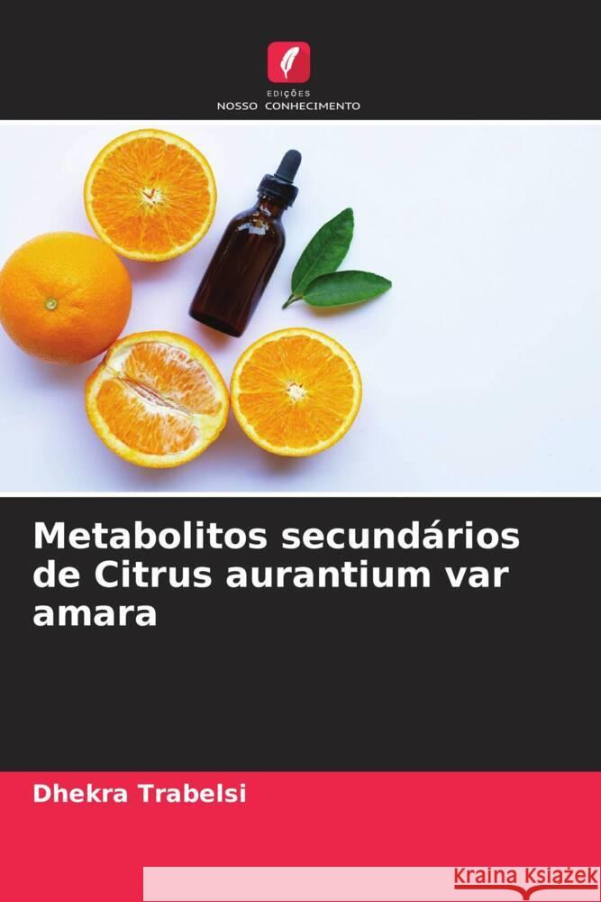 Metabolitos secundários de Citrus aurantium var amara Trabelsi, Dhekra 9786204413396