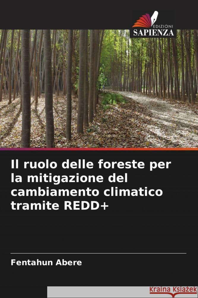 Il ruolo delle foreste per la mitigazione del cambiamento climatico tramite REDD+ Abere, Fentahun 9786204413754 Edizioni Sapienza