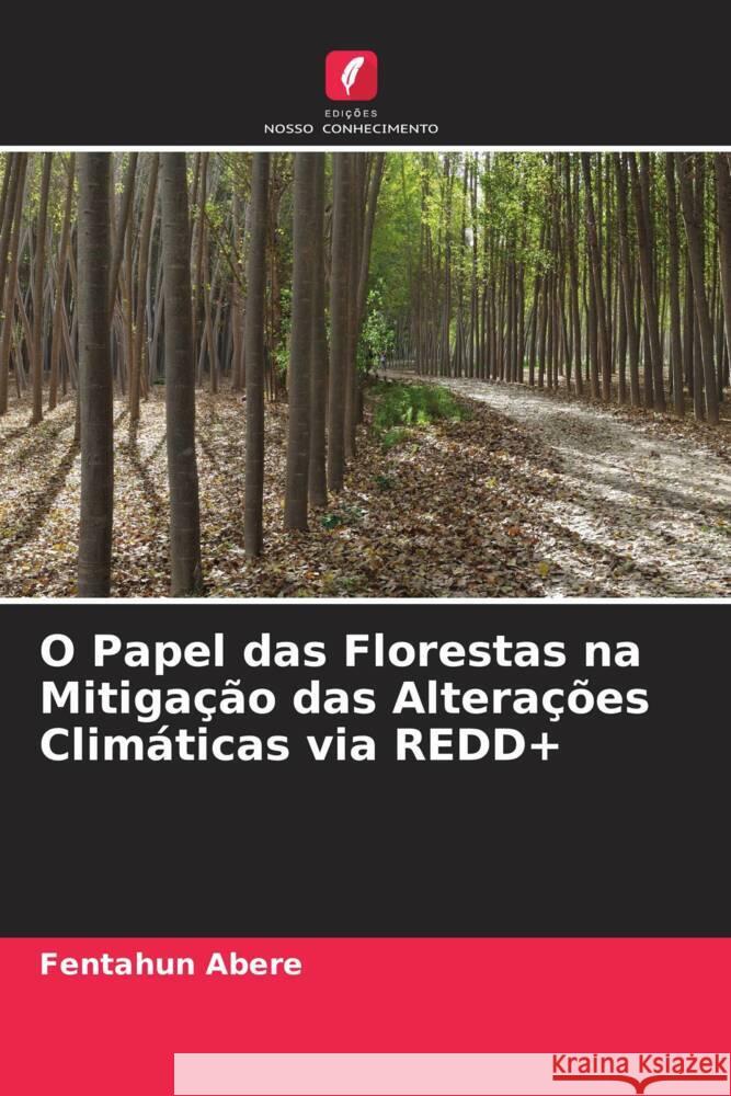 O Papel das Florestas na Mitigação das Alterações Climáticas via REDD+ Abere, Fentahun 9786204413761 Edicoes Nosso Conhecimento