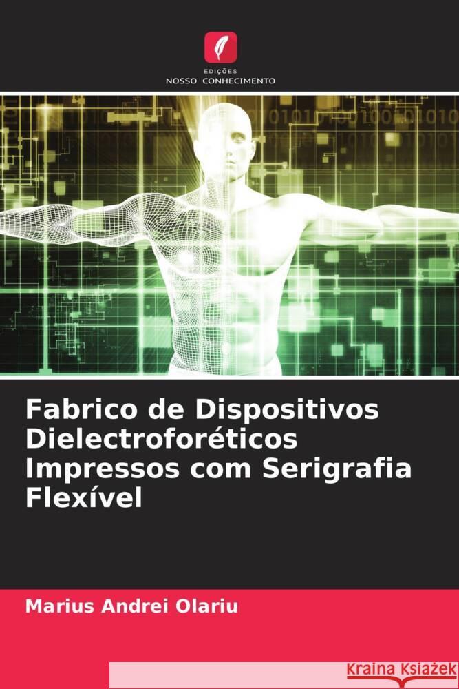 Fabrico de Dispositivos Dielectroforéticos Impressos com Serigrafia Flexível Olariu, Marius Andrei 9786204414003