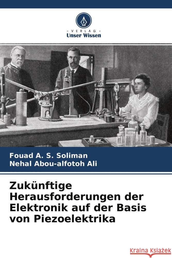 Zukünftige Herausforderungen der Elektronik auf der Basis von Piezoelektrika Soliman, Fouad A. S., Ali, Nehal Abou-alfotoh 9786204414263