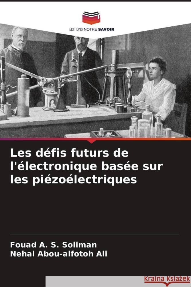 Les défis futurs de l'électronique basée sur les piézoélectriques Soliman, Fouad A. S., Ali, Nehal Abou-alfotoh 9786204414317 Editions Notre Savoir