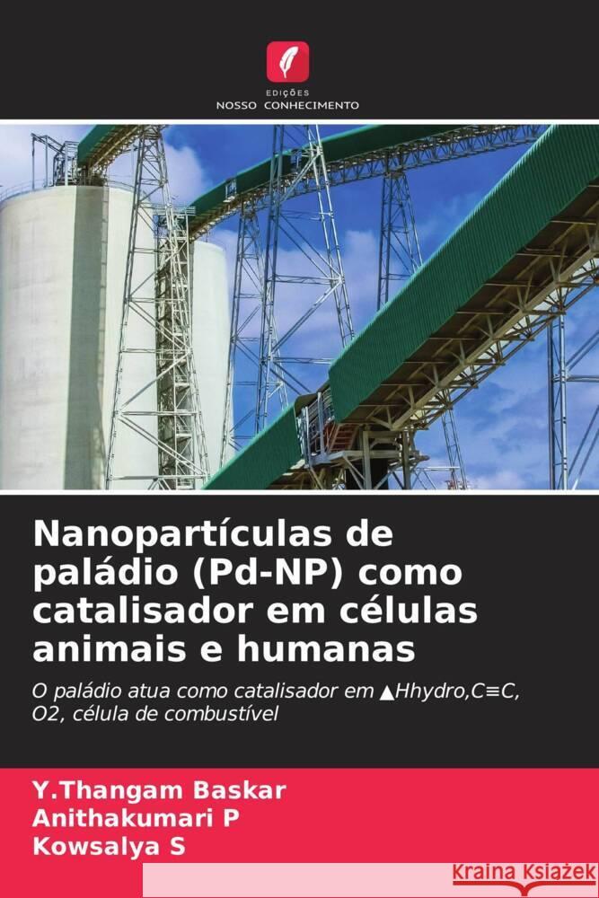 Nanopartículas de paládio (Pd-NP) como catalisador em células animais e humanas Baskar, Y.Thangam, P, Anithakumari, S, Kowsalya 9786204414508