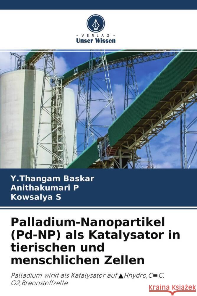 Palladium-Nanopartikel (Pd-NP) als Katalysator in tierischen und menschlichen Zellen Baskar, Y.Thangam, P, Anithakumari, S, Kowsalya 9786204414515