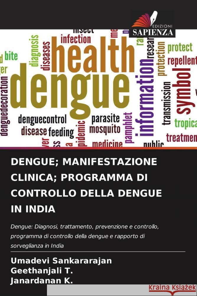 DENGUE; MANIFESTAZIONE CLINICA; PROGRAMMA DI CONTROLLO DELLA DENGUE IN INDIA Sankararajan, Umadevi, T., Geethanjali, K., Janardanan 9786204414577