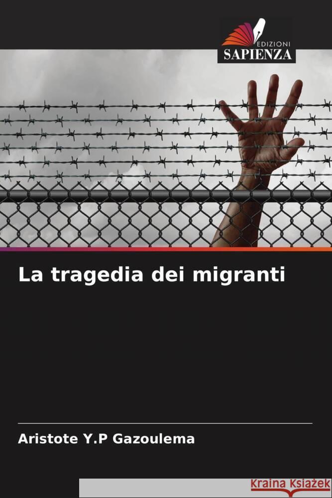 La tragedia dei migranti Gazoulema, Aristote  Y.P 9786204415406