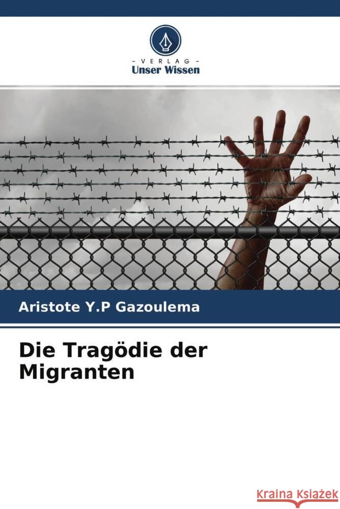 Die Tragödie der Migranten Gazoulema, Aristote  Y.P 9786204415437