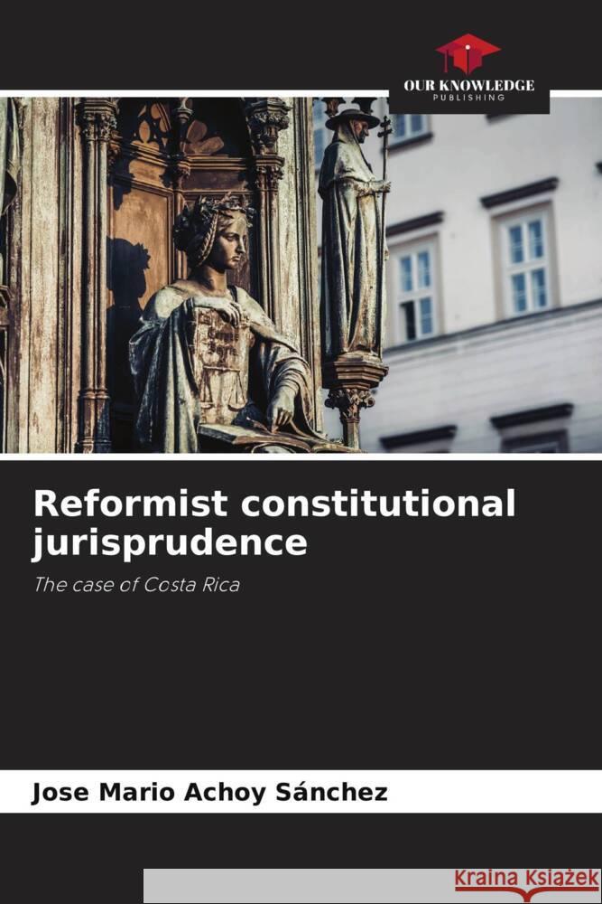 Reformist constitutional jurisprudence Achoy Sánchez, Jose Mario 9786204415598 Our Knowledge Publishing