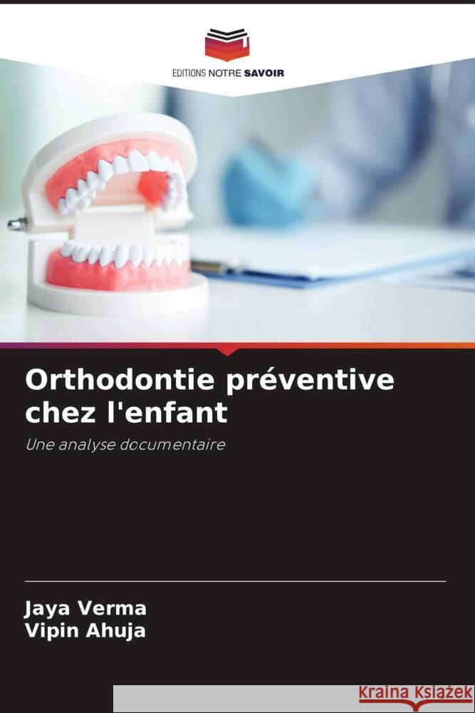 Orthodontie préventive chez l'enfant Verma, Jaya, Ahuja, Vipin 9786204416854