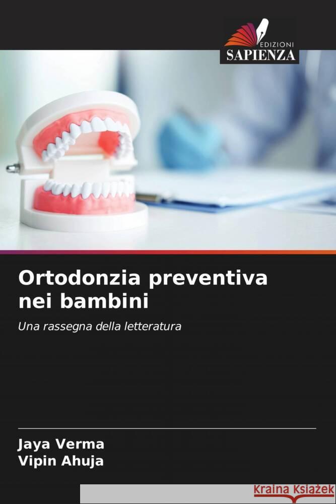 Ortodonzia preventiva nei bambini Verma, Jaya, Ahuja, Vipin 9786204416861