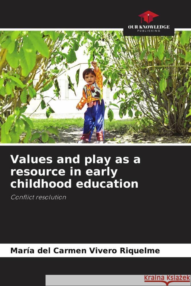 Values and play as a resource in early childhood education Vivero Riquelme, María del Carmen 9786204417387