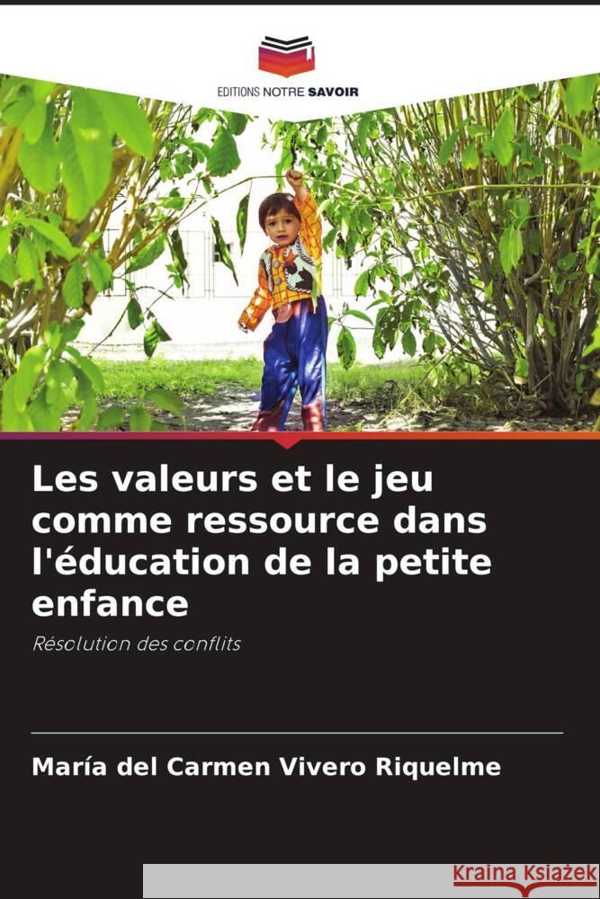 Les valeurs et le jeu comme ressource dans l'éducation de la petite enfance Vivero Riquelme, María del Carmen 9786204417400