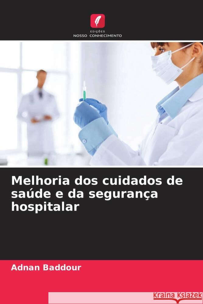 Melhoria dos cuidados de saúde e da segurança hospitalar Baddour, Adnan 9786204417943