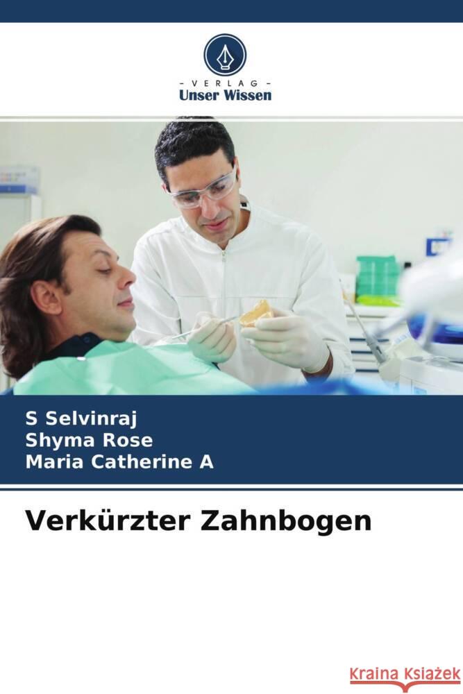 Verkürzter Zahnbogen Selvinraj, S, Rose, Shyma, A, Maria Catherine 9786204418230